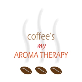 Coffee is my aroma therapy T-Shirt