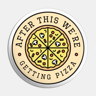 After This We’re Getting Pizza Pin