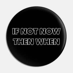 if not now Pin