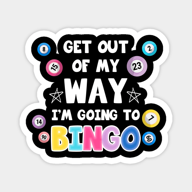 Get Out Of My Way I'm Going To Bingo Gift For Men women Magnet by truong-artist-C