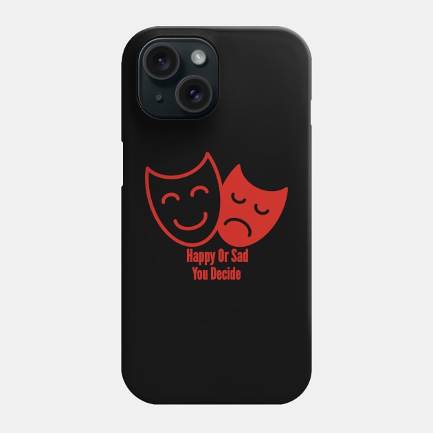 Happy Or Sad You Decide Phone Case by nunachan