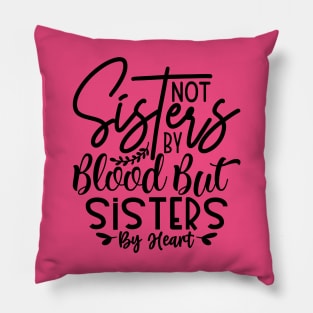 Sisters not by blood but sisters by heart Pillow