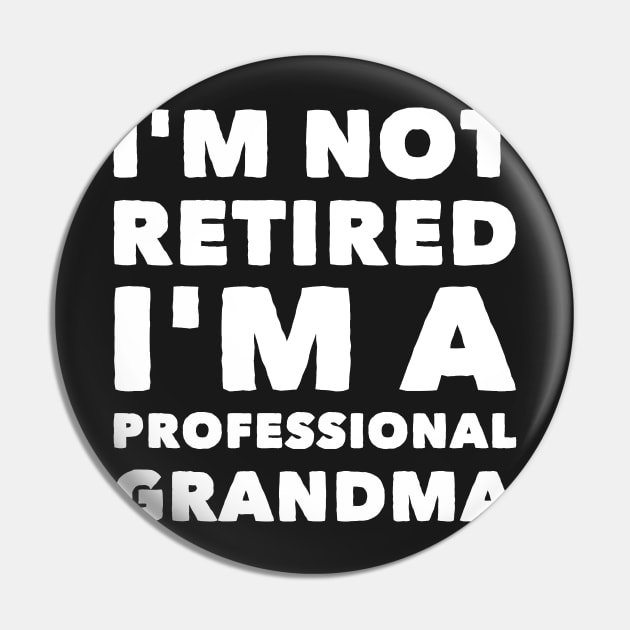 I'm not retired I'm a professional grandma Pin by captainmood