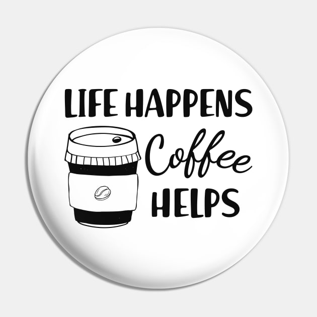 Coffee - Life happens coffee helps Pin by KC Happy Shop