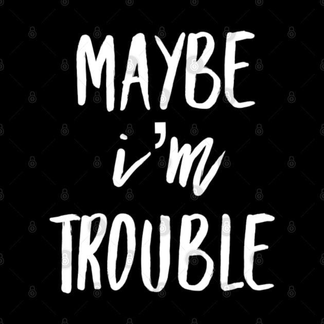 Maybe I'm Trouble by GrayDaiser