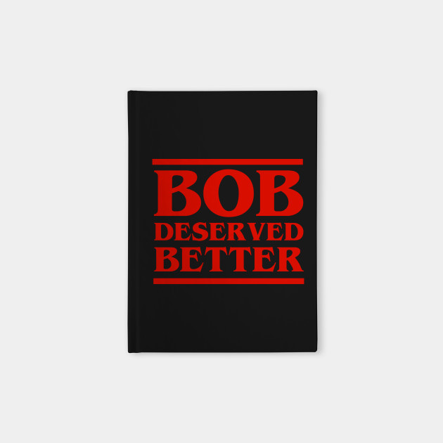 bob deserved better