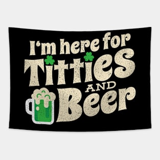 I'm here for Titties And Beer Funny St Patricks Day Tapestry