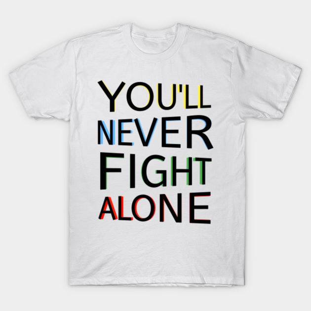 Discover You'll Never Fight Alone - Fight - T-Shirt