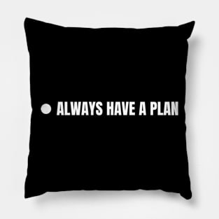 Always Have A Plan Pillow