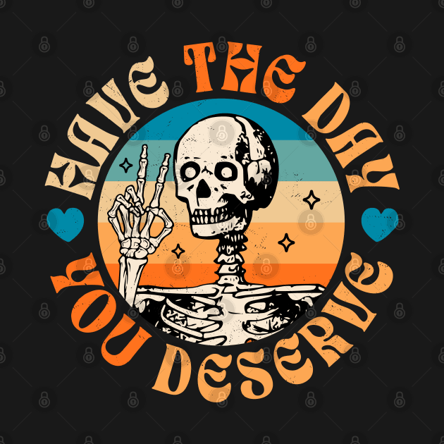 Have The Day You Deserve Peace Sign Skeleton - Motivational by OrangeMonkeyArt