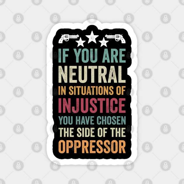 if you are neutral in situations of injustice Magnet by Mr_tee