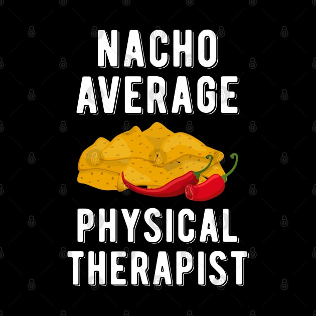 Nacho Average Physical Therapist Funny Mexican Food Cinco De Mayo by wygstore