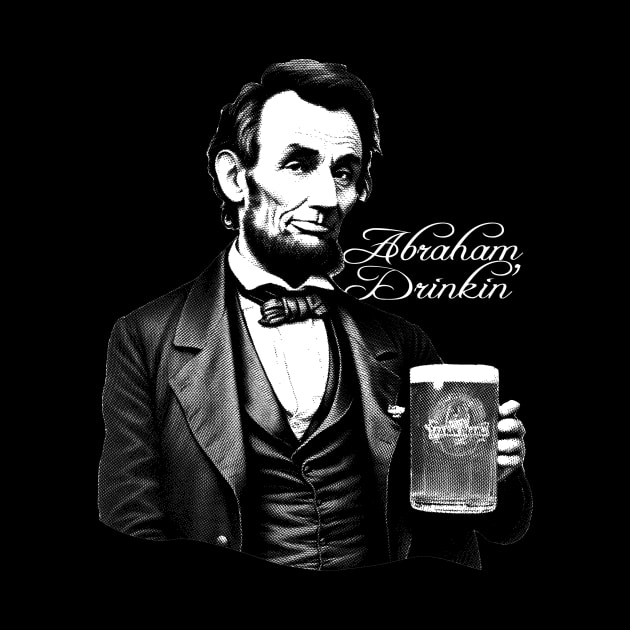 Beer Drinking Abe Lincoln by DigiDreams