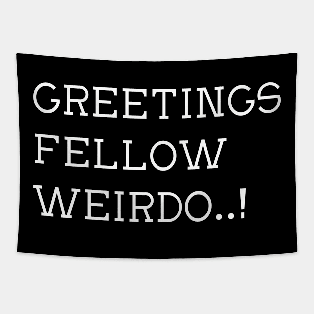 Greetings Fellow Weirdo! Tapestry by LegitHooligan