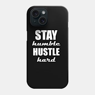 Stay humble, hustle hard Phone Case