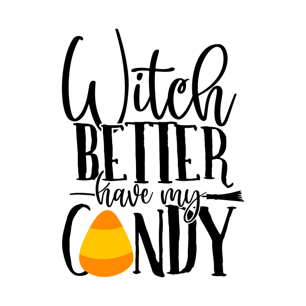 Witch better have my candy by Coral Graphics