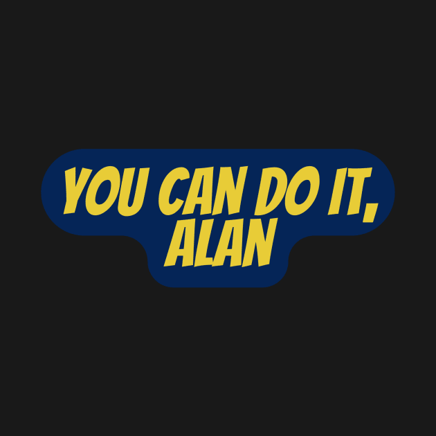 You Can do it, Alan by Surta Comigo