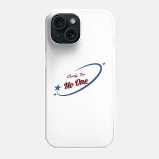 Change For No One Phone Case