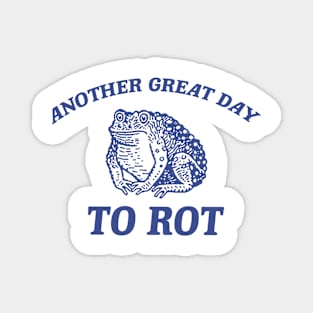 Another Great day to rot, Weird T Shirt, Meme T Shirt, Trash Panda Magnet