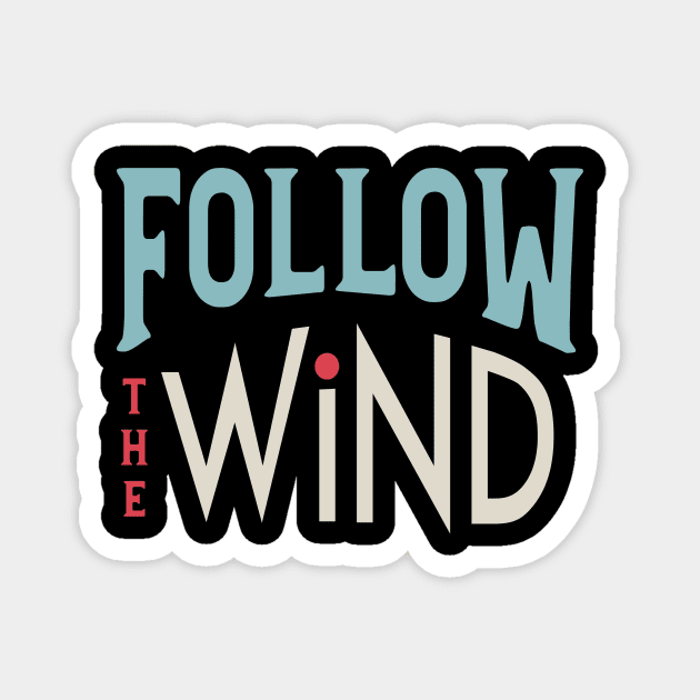 Follow the Wind Magnet by whyitsme