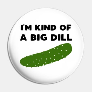 I'm Kind of a Big Dill Pin