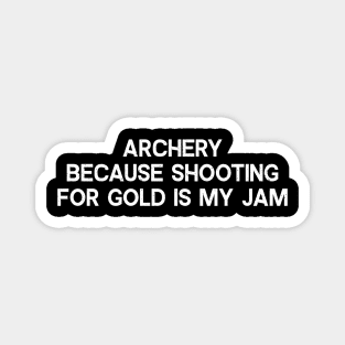 Archery Because Shooting for Gold is My Jam Magnet