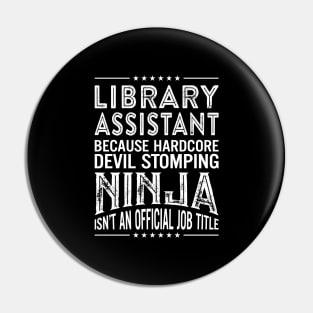 Library assistant Because Hardcore Devil Stomping Ninja Isn't An Official Job Title Pin