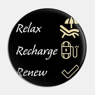 Relax, recharge, renew. Pin