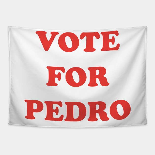 Vote For Pedro Tapestry by Bigfinz