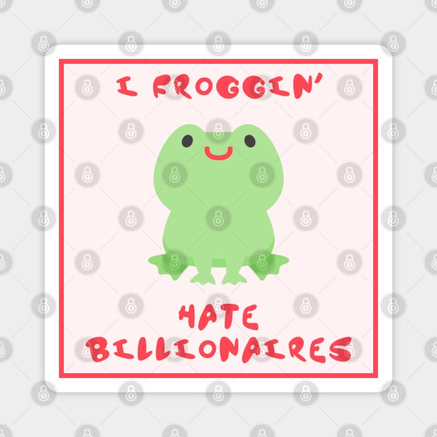 I Froggin Hate Billionaires - Frog Anti Billionaire Magnet by Football from the Left