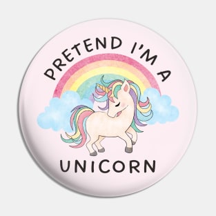 Pretend I'm A Unicorn - Cute Kawaii Pastel Halloween Costume Pin