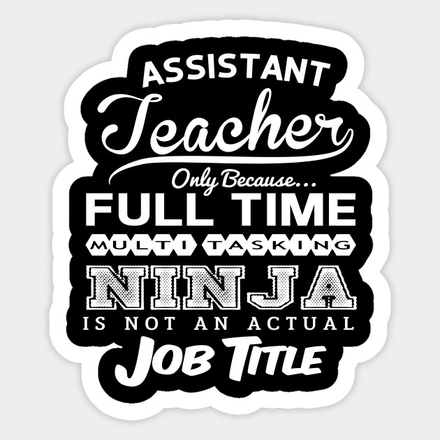 Assistant Teacher Funny Birthday Gift Idea Multitasking Ninja Assistant Teacher Sticker Teepublic