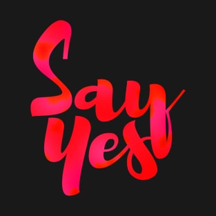 SAY YES T-Shirt