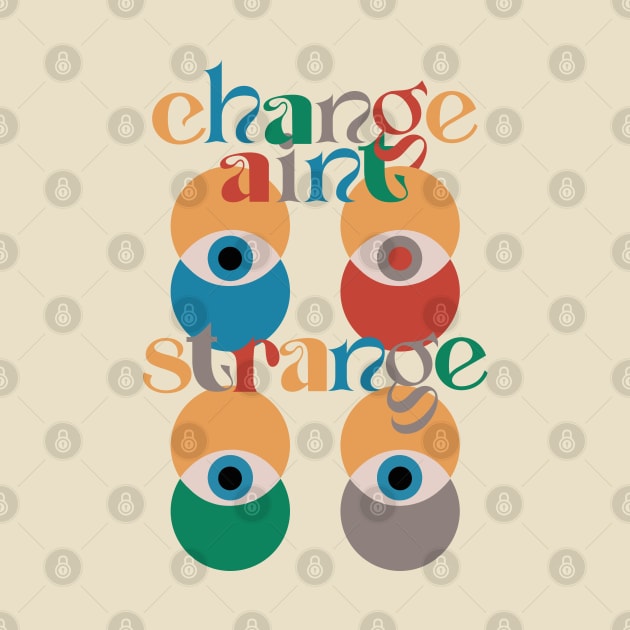 Change ain't strange by LanaBanana