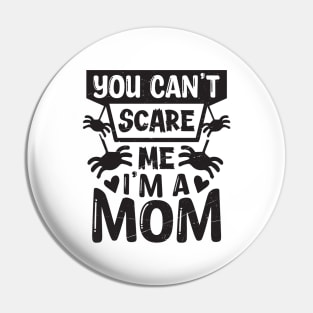 you can't scare me, i'm a mom Pin