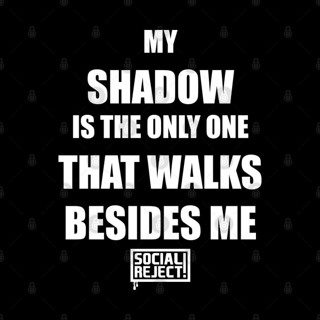 My Shadow Is The Only One That Walks Besides Me (White) by Social Reject!