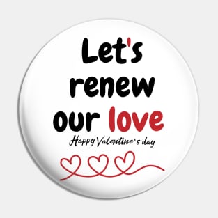 Let's renew our love, Happy valentine's day Pin