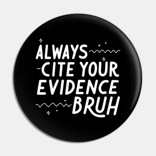 Always Cite Your Evidence Bruh Pin