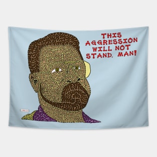 This Aggression Will Not Stand, Man! Tapestry