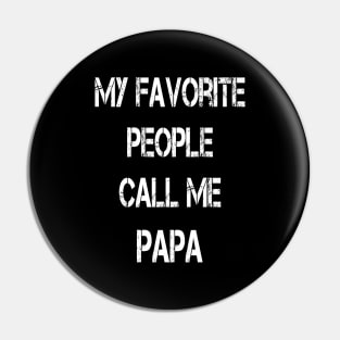 My Favorite People Call Me Papa Mens Funny Dad Grandpa Papa Gift Pin