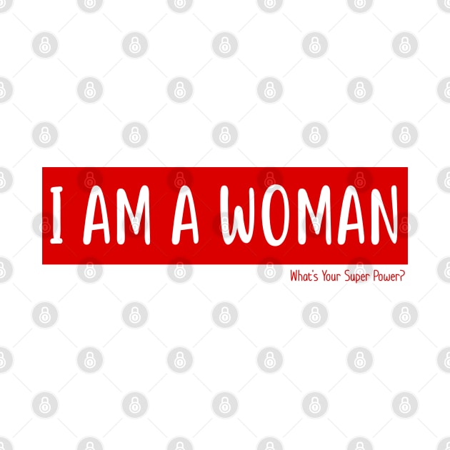 I Am A Woman - What's Your Super Power - Typography Vector by WaltTheAdobeGuy