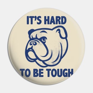 Hard To Be Tough Pin