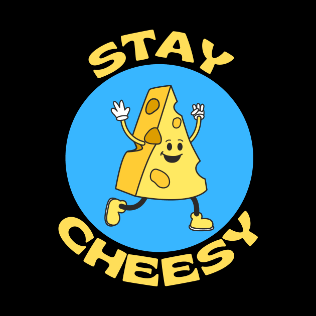 Stay Cheesy | Cheese Pun by Allthingspunny