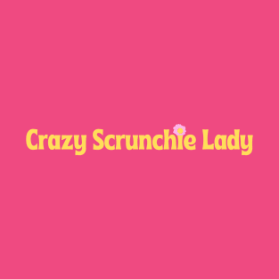 Crazy Scrunchie Lady T-Shirt