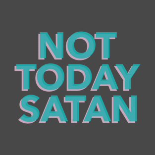 Not Today Satan T-Shirt