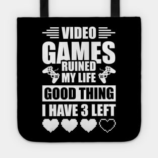 Video games ruined my life good thing I have 3 left Tote