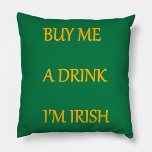 BUY ME A DRINK, I'M IRISH text Pillow