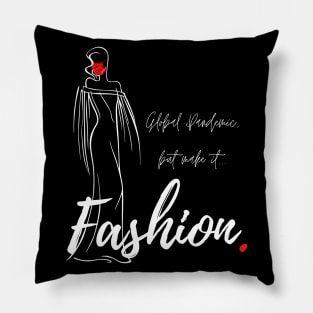 Global Pandemic, But Make It...Fashion. Pillow