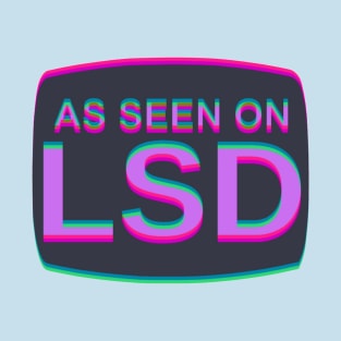 As Seen On LSD (multi color) T-Shirt