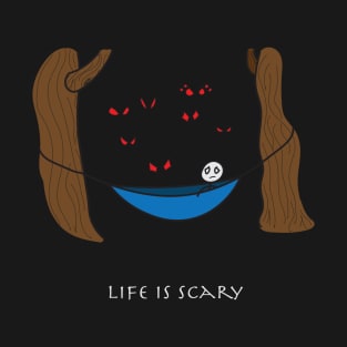 LIFE IS SCARY T-Shirt